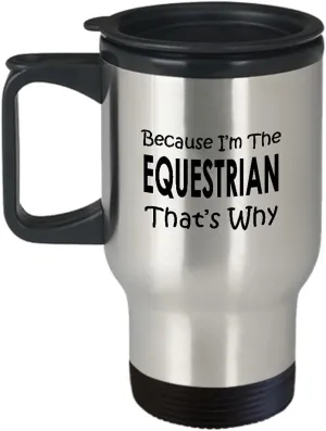 Equestrian Sports Themed Travel Mug Insulated Coffee Tumbler - Gifts for Horse Riding Enthusiast Horseback Rider Racing Horse Lover Funny Cute Gag Idea - Because Thats Why