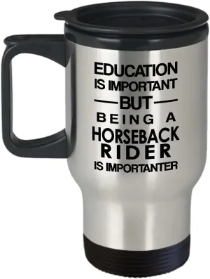 Horseback Rider Travel Mug Insulated Coffee Tumbler - Horse Lover Equestrian Horse Ride Riding Sports Racing Themed Gifts Funny Cute Gag Idea - Education is Important