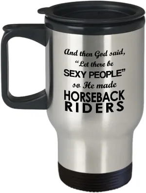 Horseback Rider Travel Mug Insulated Coffee Tumbler - Horse Lover Equestrian Horse Ride Riding Sports Racing Themed Gifts Funny Cute Gag Idea - Let There be Sexy People