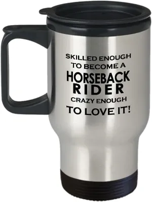 Horseback Rider Travel Mug Insulated Coffee Tumbler - Horse Lover Equestrian Horse Ride Riding Sports Racing Themed Gifts Funny Cute Gag Idea - Skilled Enough Become Crazy